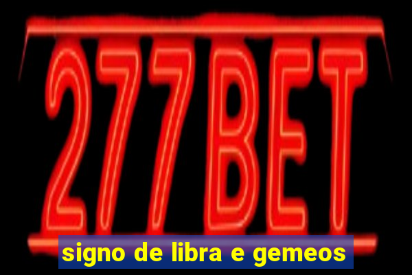 signo de libra e gemeos